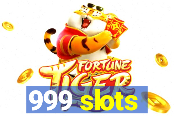 999 slots